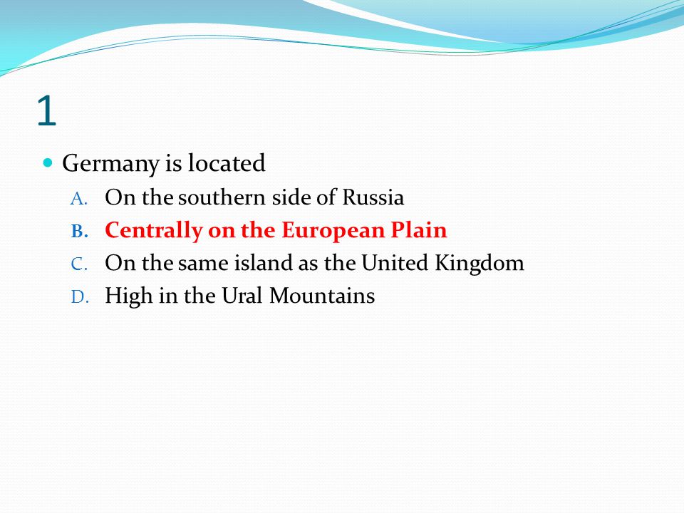 1 Germany is located On the southern side of Russia