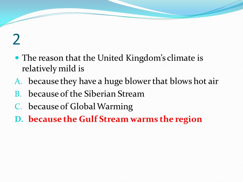 2 The reason that the United Kingdom’s climate is relatively mild is