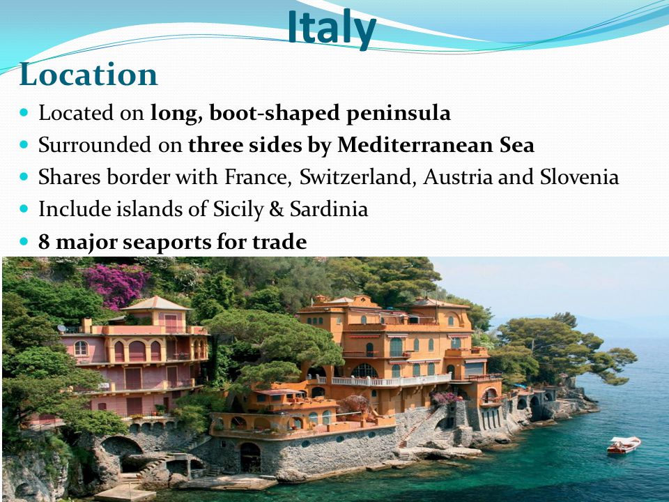 Italy Location Located on long, boot-shaped peninsula