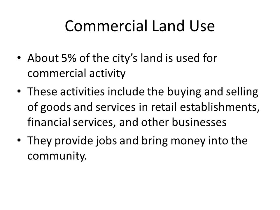 Commercial Land Use About 5% of the city’s land is used for commercial activity.
