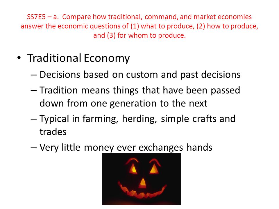 Traditional Economy Decisions based on custom and past decisions