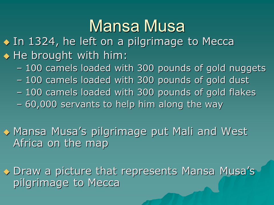 Mansa Musa In 1324, he left on a pilgrimage to Mecca