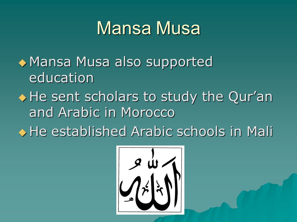 Mansa Musa Mansa Musa also supported education