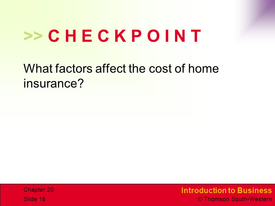 >> C H E C K P O I N T What factors affect the cost of home insurance Chapter 20