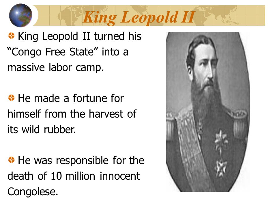 King Leopold II King Leopold II turned his Congo Free State into a