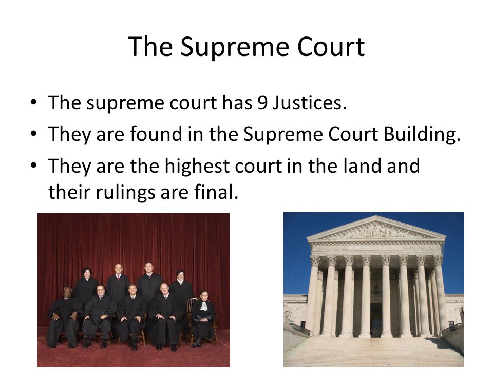 The Supreme Court The supreme court has 9 Justices.