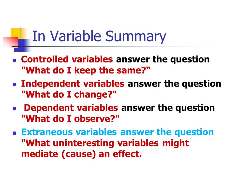 In Variable Summary Controlled variables answer the question What do I keep the same