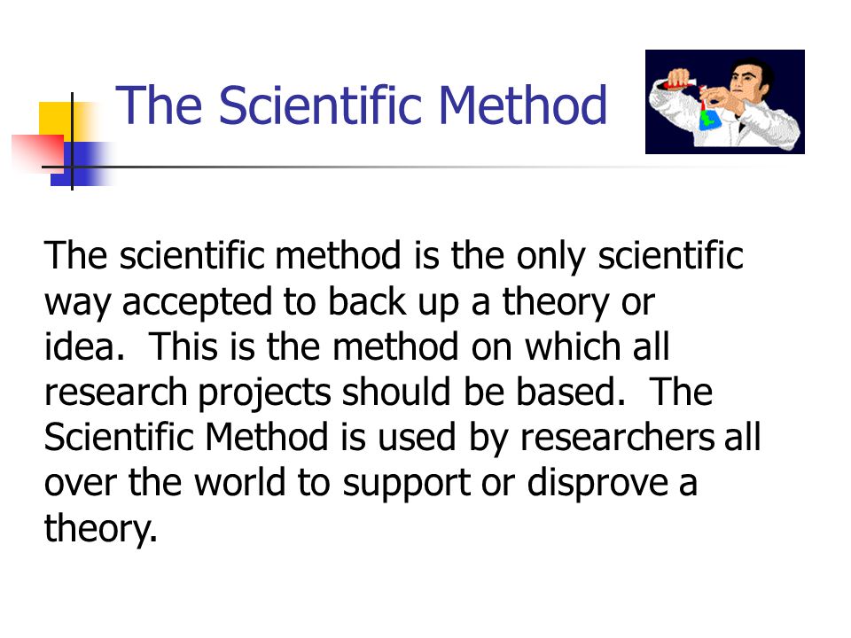 The Scientific Method The scientific method is the only scientific