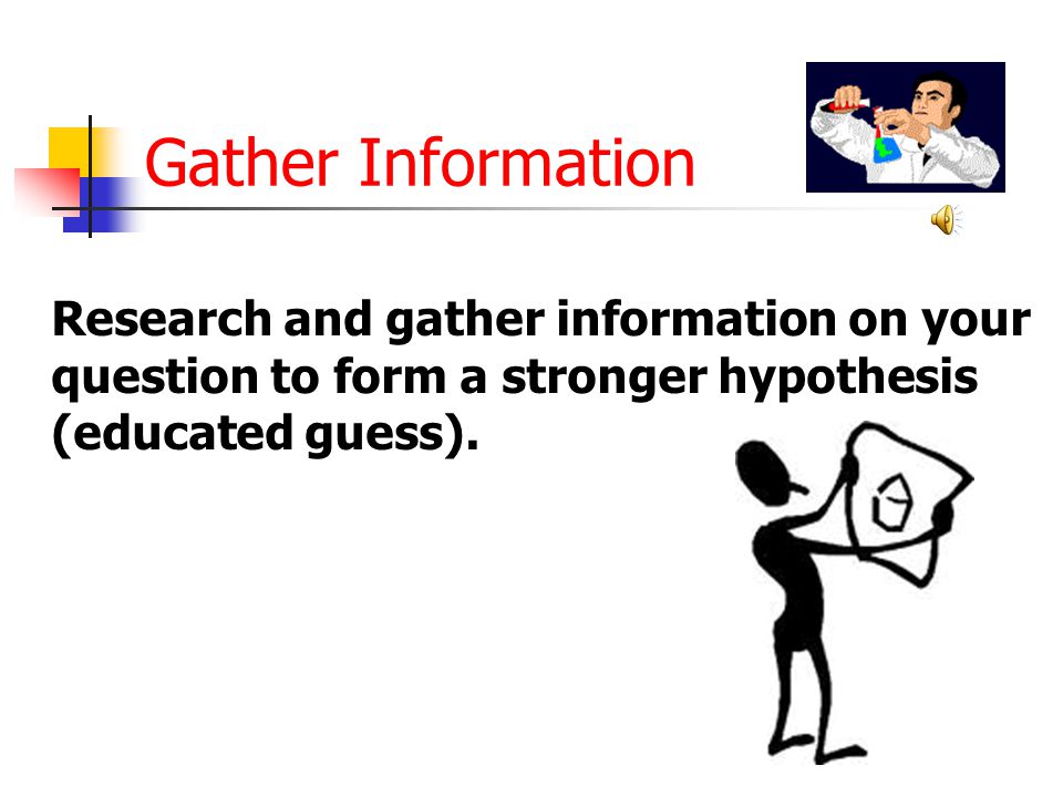 Gather Information Research and gather information on your