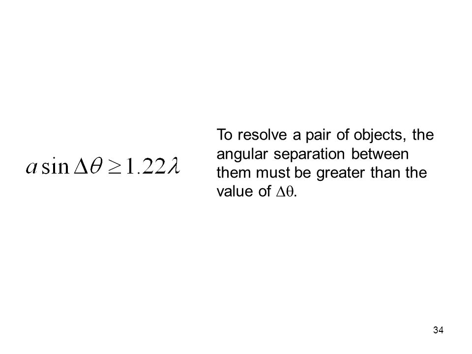 To resolve a pair of objects, the angular separation between them must be greater than the value of .