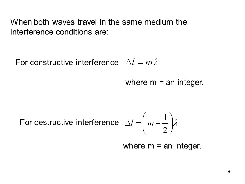 When both waves travel in the same medium the interference conditions are: