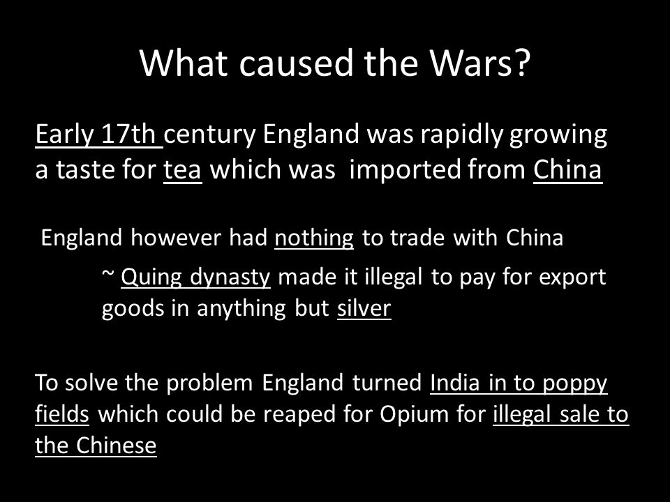 What caused the Wars Early 17th century England was rapidly growing a taste for tea which was imported from China.