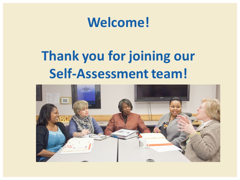 Welcome! Thank you for joining our Self-Assessment team!