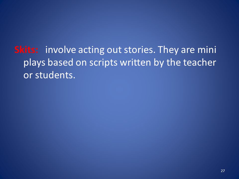 Skits: involve acting out stories