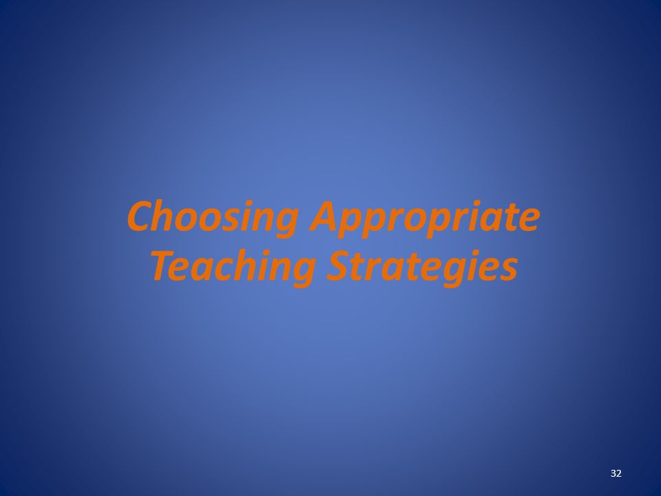 Choosing Appropriate Teaching Strategies