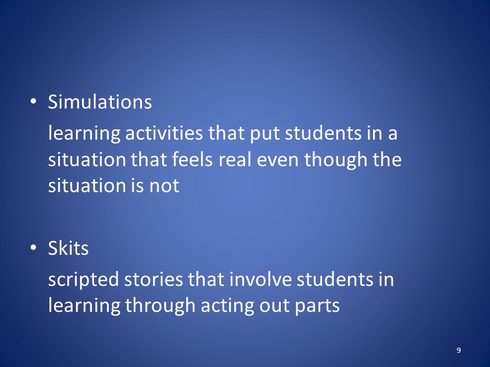 Simulations learning activities that put students in a situation that feels real even though the situation is not.