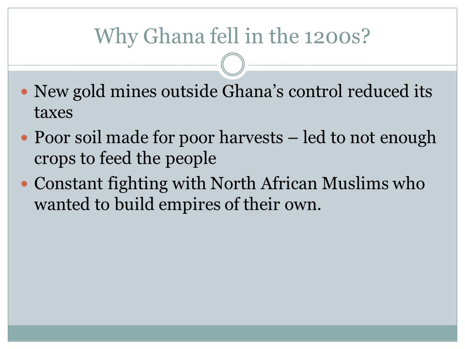 Why Ghana fell in the 1200s New gold mines outside Ghana’s control reduced its taxes.