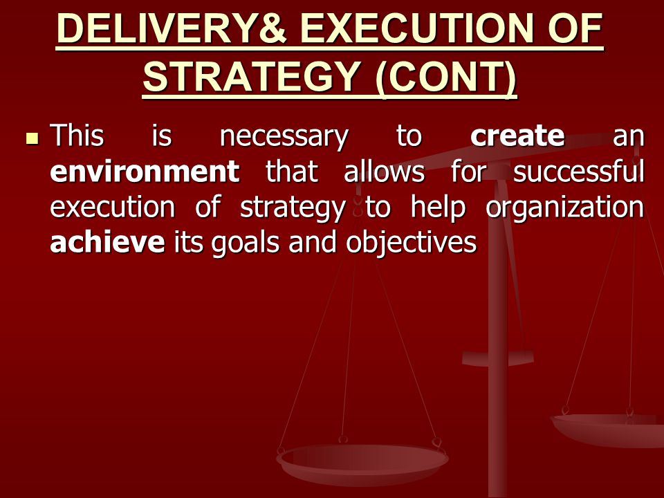 DELIVERY& EXECUTION OF STRATEGY (CONT)