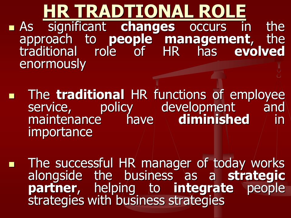 HR TRADTIONAL ROLE As significant changes occurs in the approach to people management, the traditional role of HR has evolved enormously.