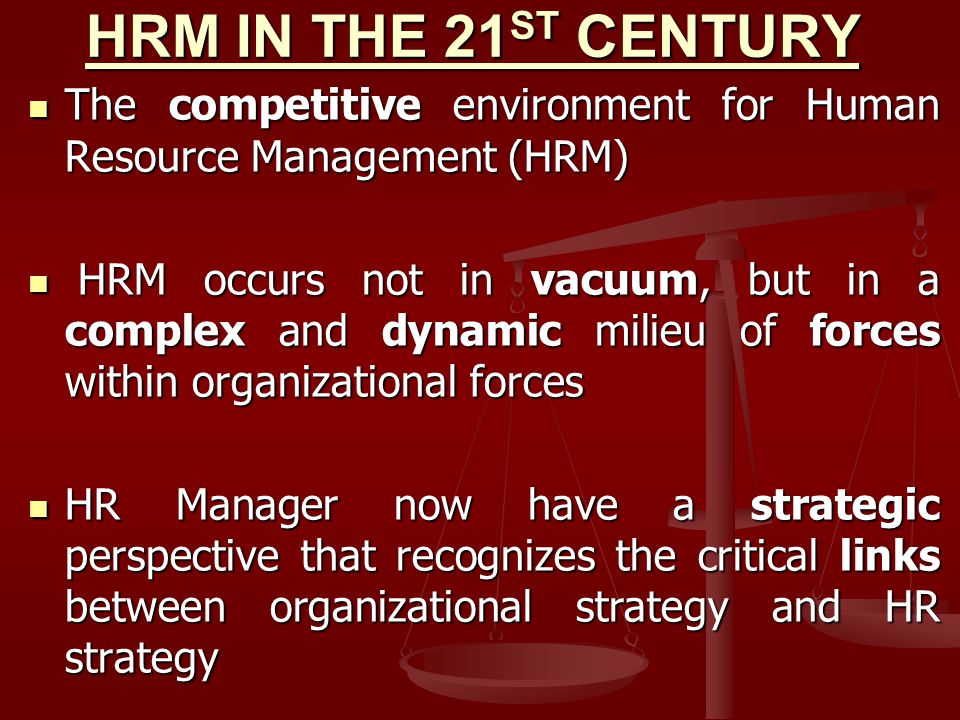 HRM IN THE 21ST CENTURY The competitive environment for Human Resource Management (HRM)