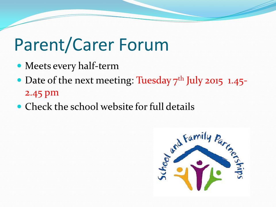 Parent/Carer Forum Meets every half-term