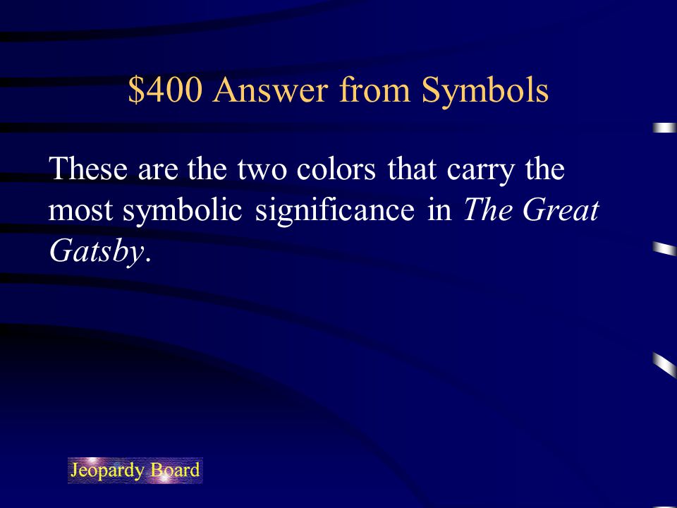 $400 Answer from Symbols These are the two colors that carry the most symbolic significance in The Great Gatsby.