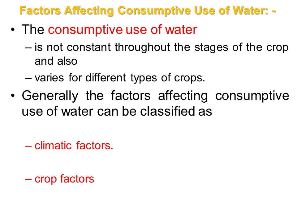 Factors Affecting Consumptive Use of Water: -