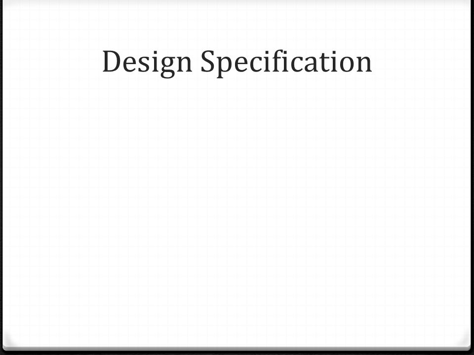 Design Specification You must comment on:
