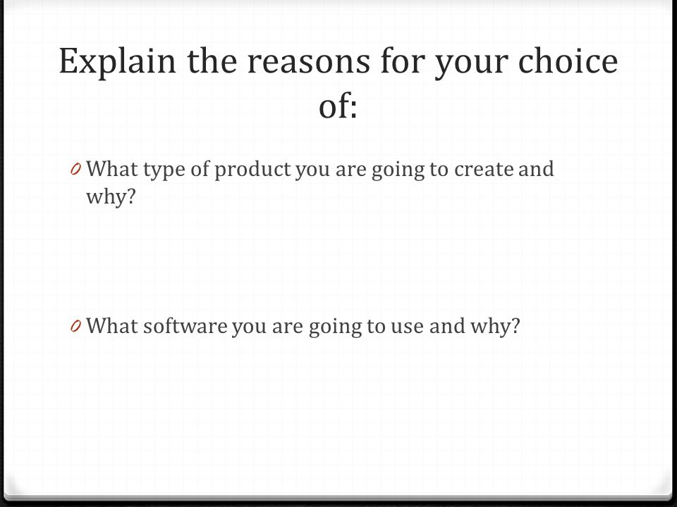 Explain the reasons for your choice of: