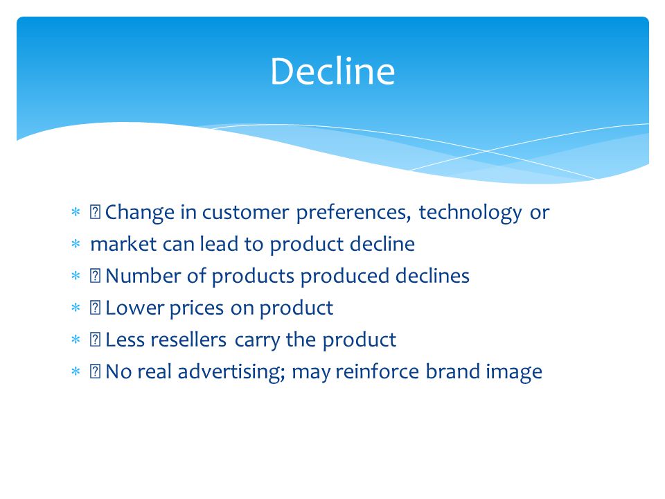 Decline  Change in customer preferences, technology or