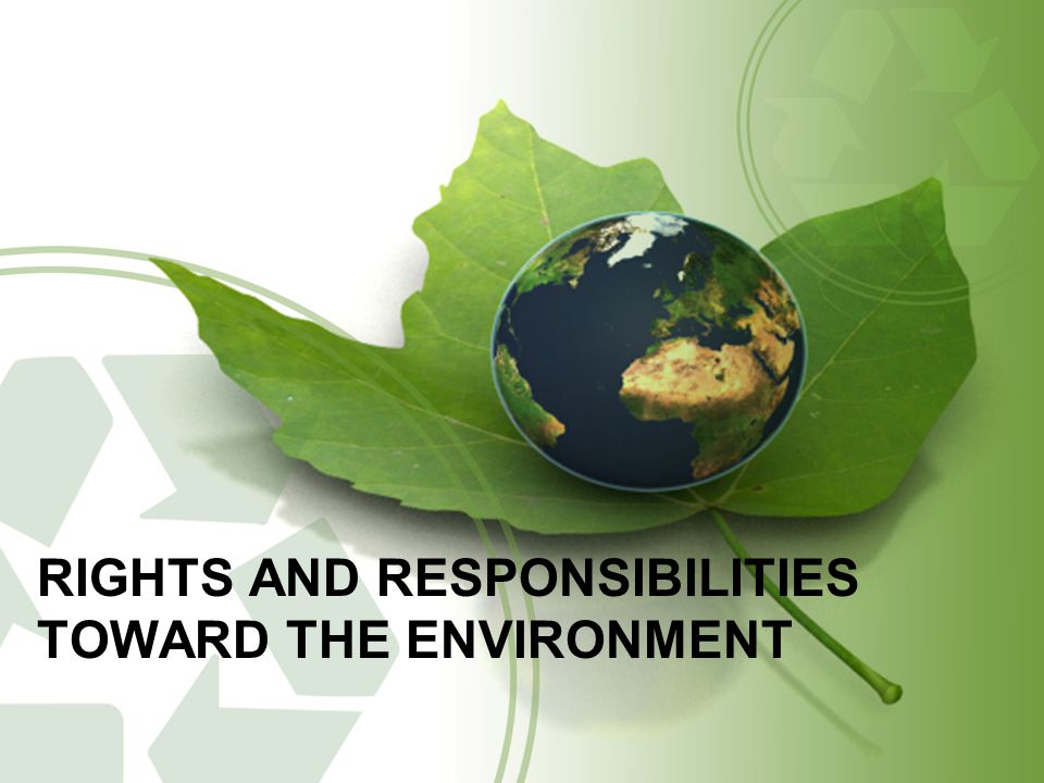 RIGHTS AND RESPONSIBILITIES TOWARD THE ENVIRONMENT
