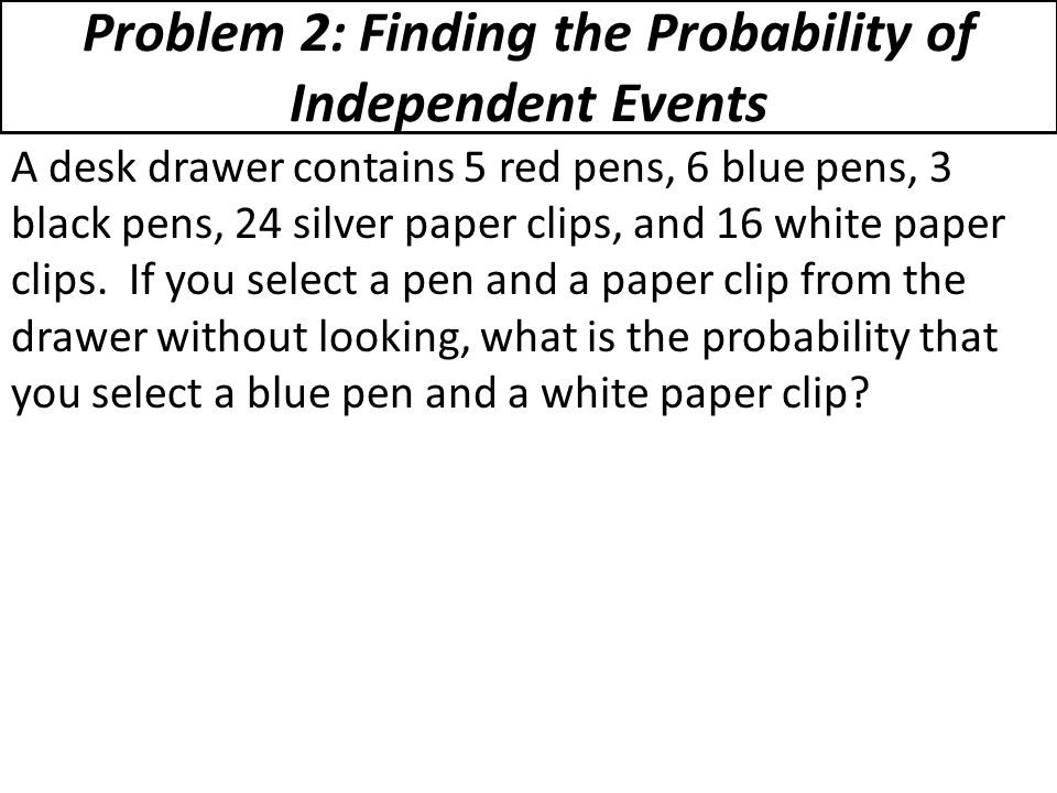 Problem 2: Finding the Probability of Independent Events