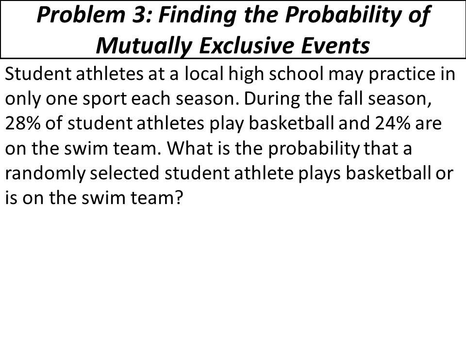 Problem 3: Finding the Probability of Mutually Exclusive Events
