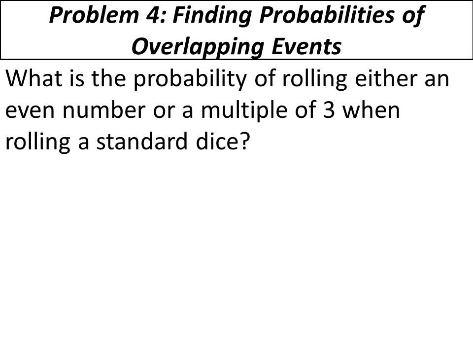 Problem 4: Finding Probabilities of Overlapping Events