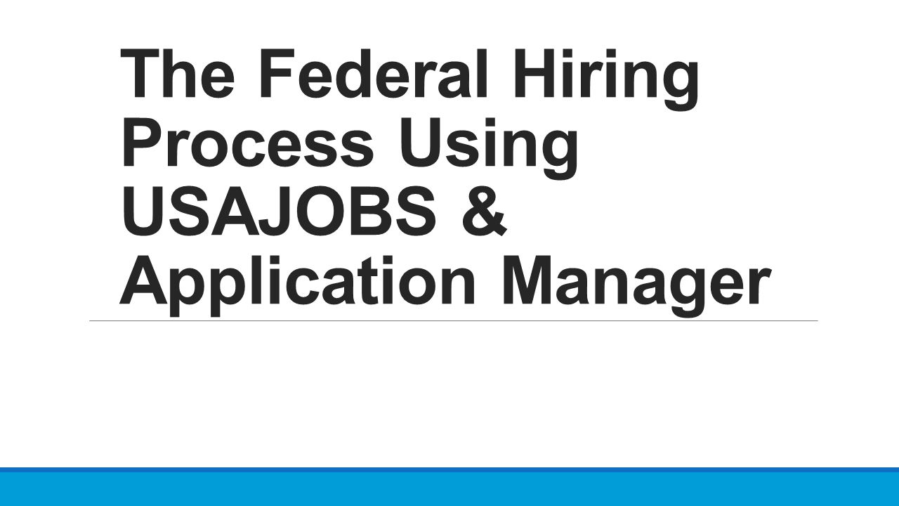 The Federal Hiring Process Using USAJOBS & Application Manager