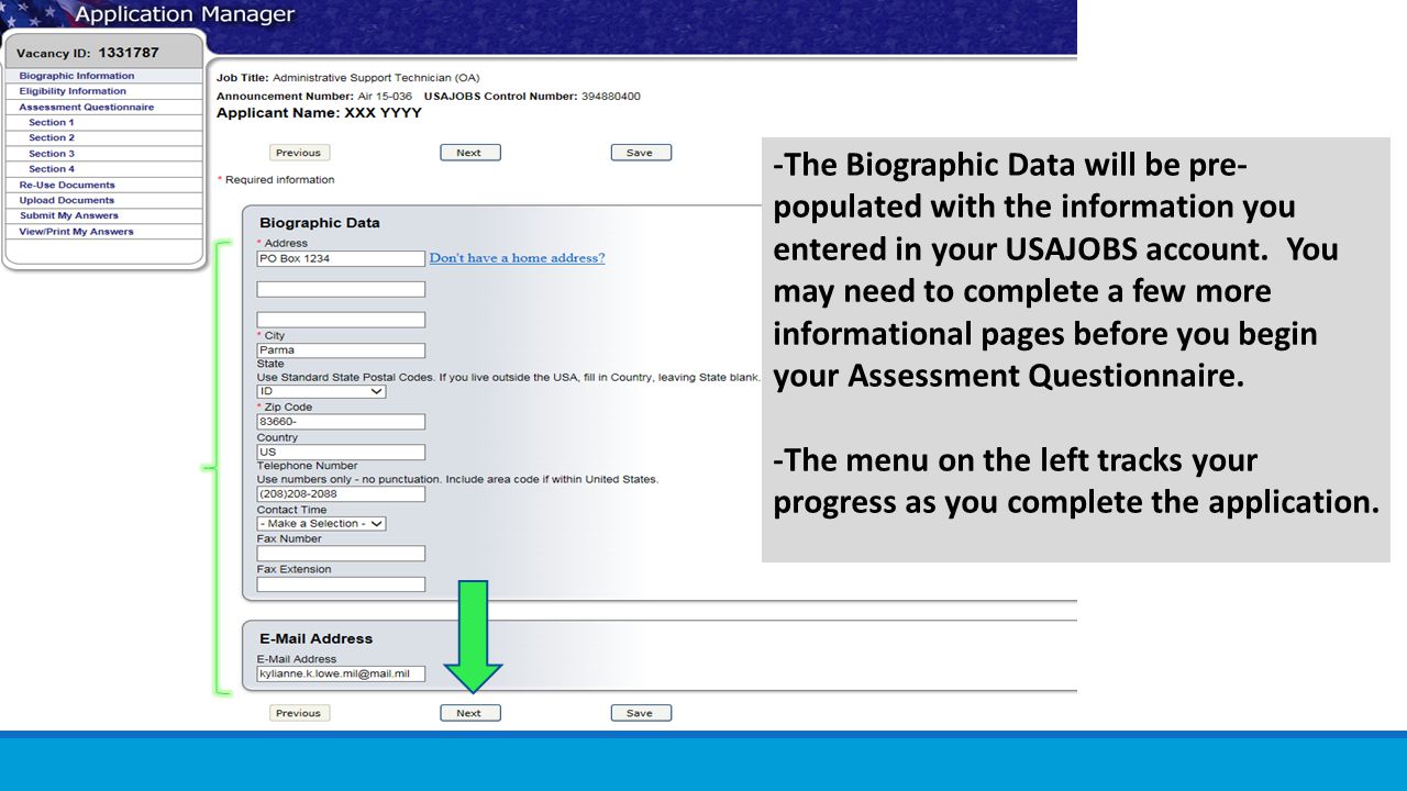 -The Biographic Data will be pre-populated with the information you entered in your USAJOBS account. You may need to complete a few more informational pages before you begin your Assessment Questionnaire.