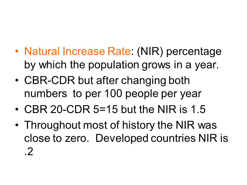 Natural Increase Rate: (NIR) percentage by which the population grows in a year.