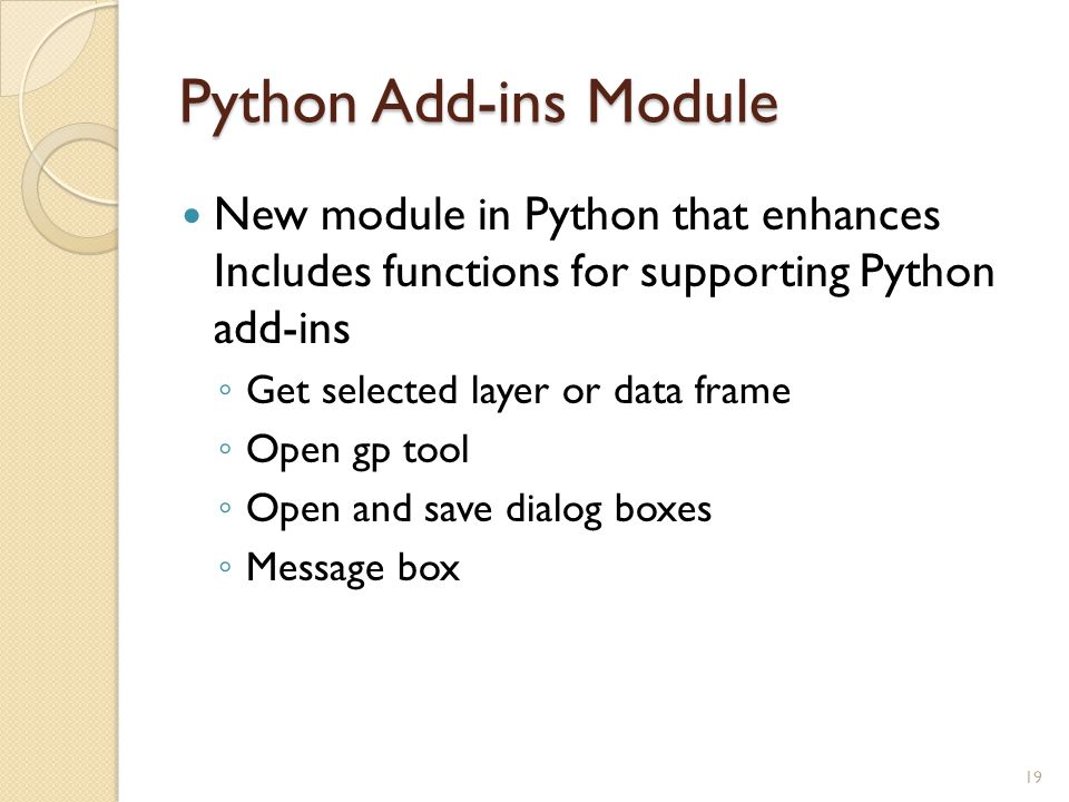 Python Add-ins Module New module in Python that enhances Includes functions for supporting Python add-ins.