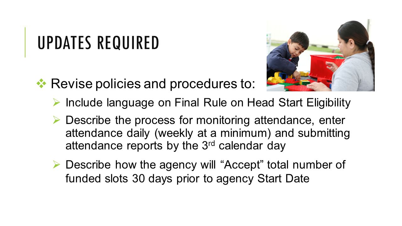 Updates required Revise policies and procedures to: