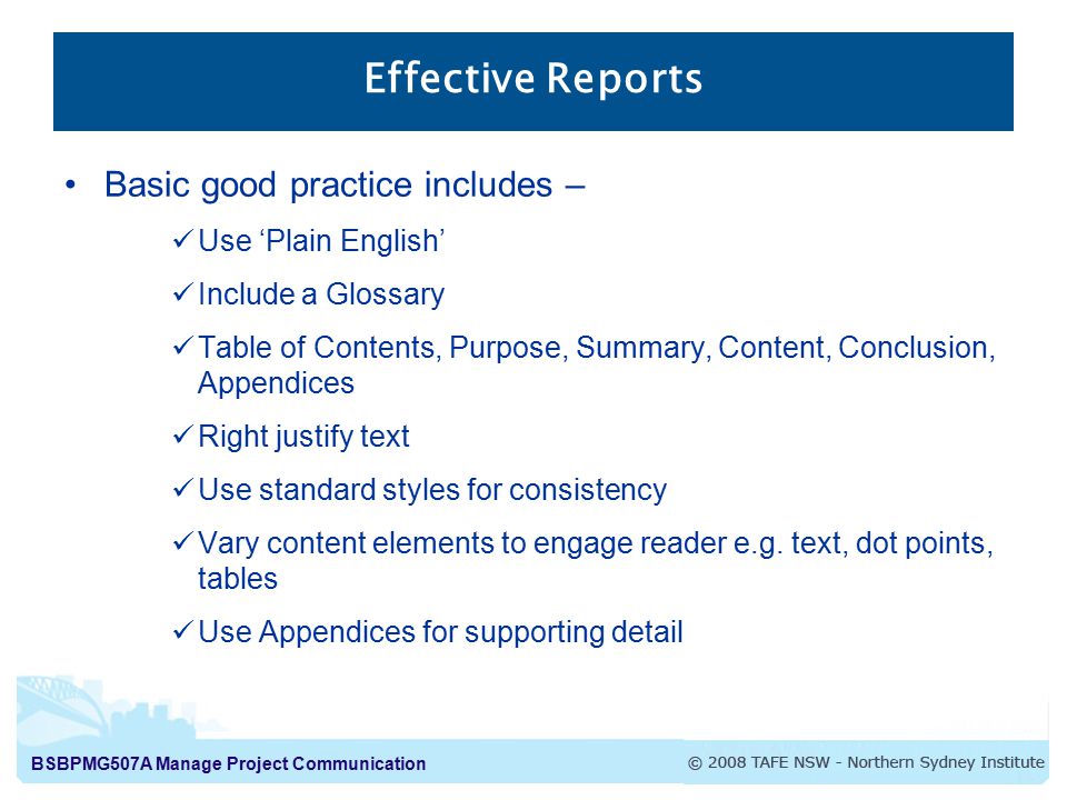 Effective Reports Basic good practice includes – Use ‘Plain English’