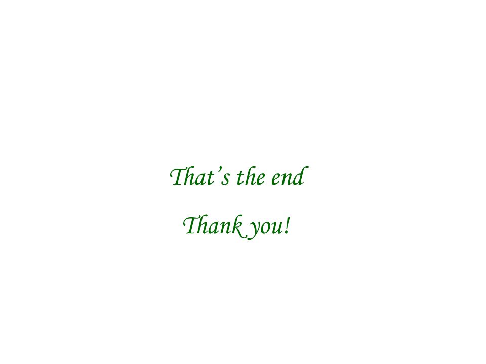 That’s the end Thank you!