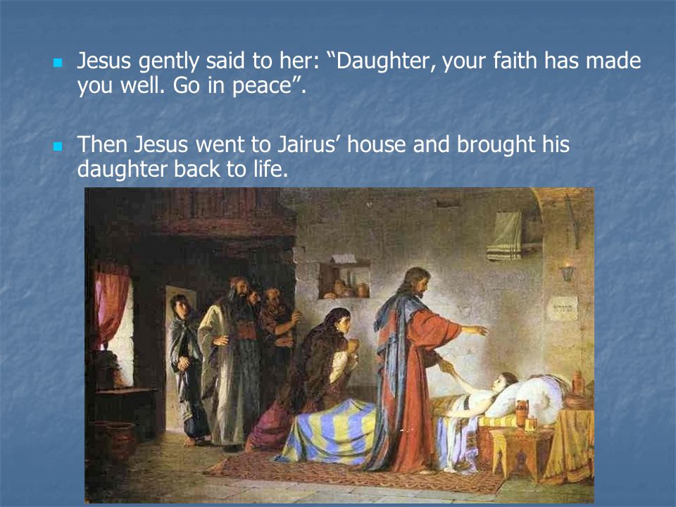 Jesus gently said to her: Daughter, your faith has made you well