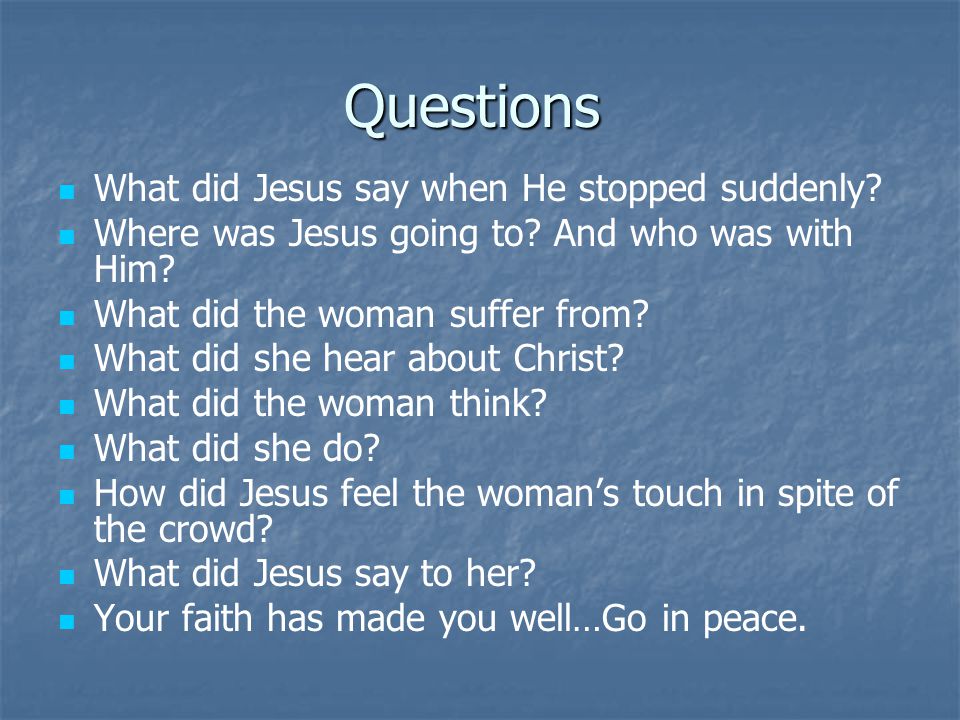 Questions What did Jesus say when He stopped suddenly