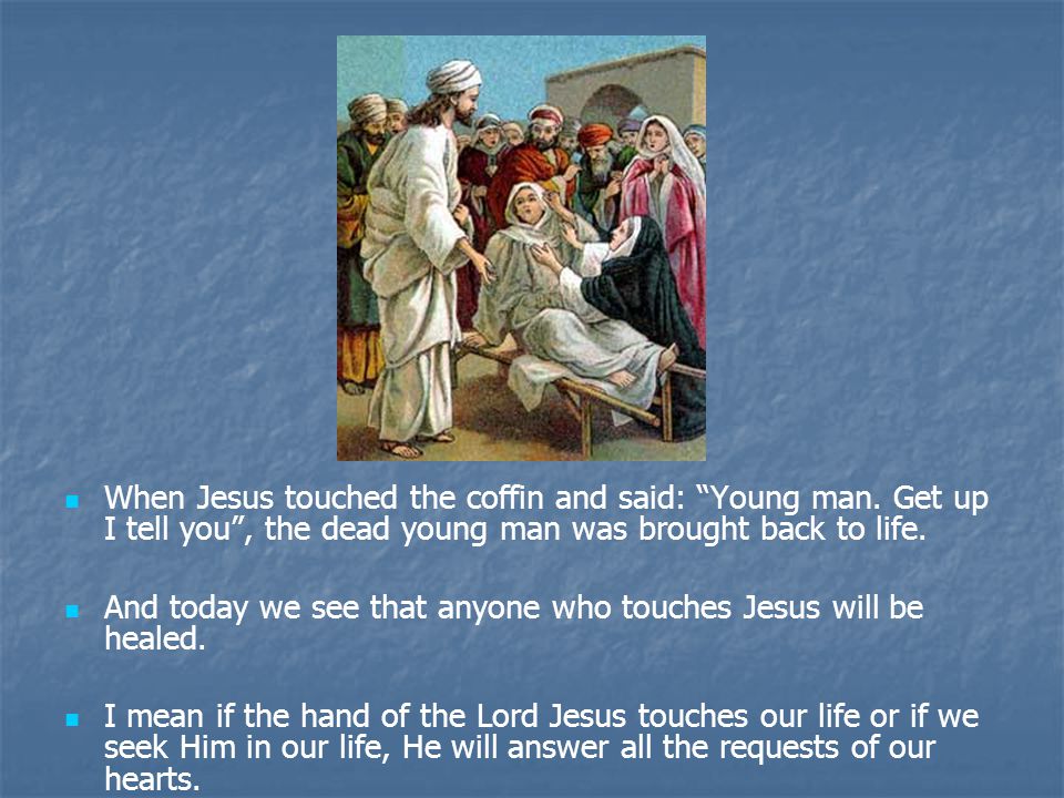 When Jesus touched the coffin and said: Young man
