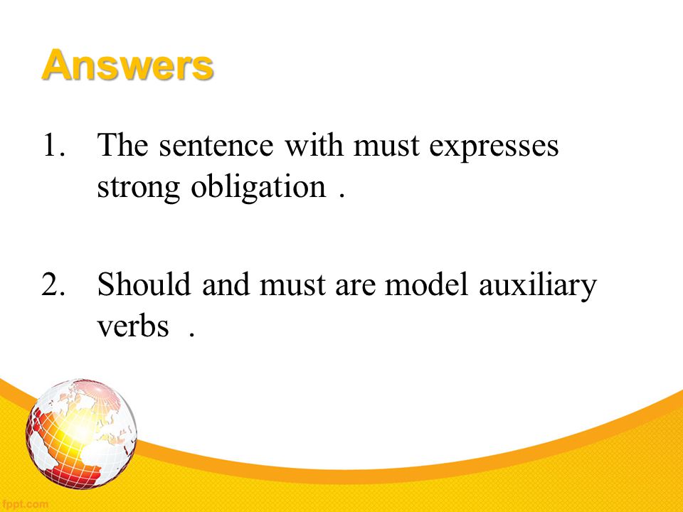 Answers The sentence with must expresses strong obligation .