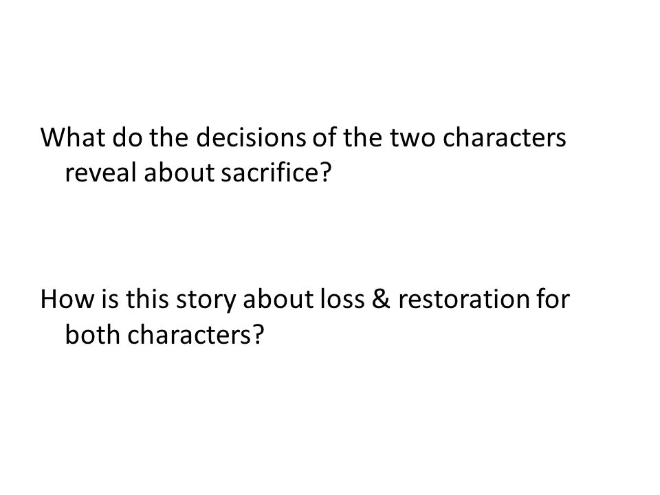 What do the decisions of the two characters reveal about sacrifice