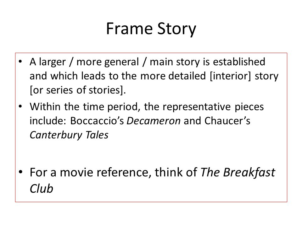 Frame Story For a movie reference, think of The Breakfast Club