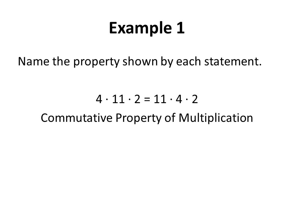 Example 1 Name the property shown by each statement.