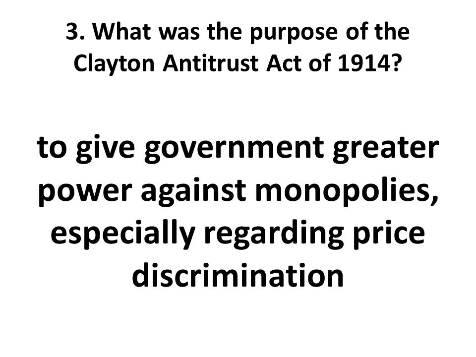 3. What was the purpose of the Clayton Antitrust Act of 1914