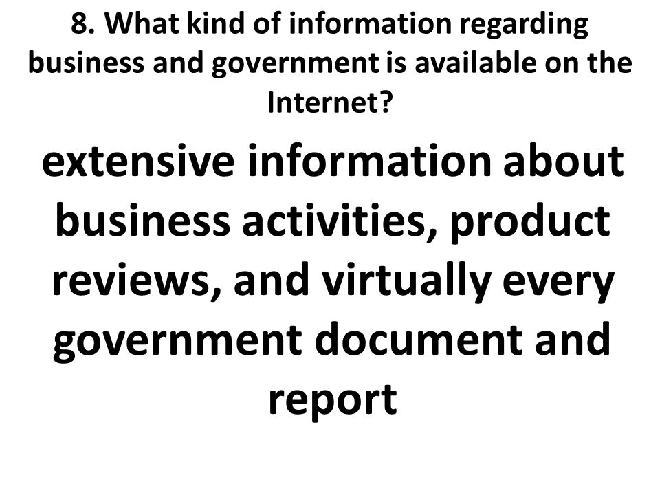 8. What kind of information regarding business and government is available on the Internet